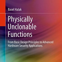 VIEW EBOOK EPUB KINDLE PDF Physically Unclonable Functions: From Basic Design Principles to Advanced
