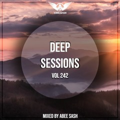 Deep Sessions - Vol 242 ★ Mixed By Abee Sash