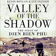 [GET] EBOOK 💑 Valley of the Shadow: The Siege of Dien Bien Phu by  Kevin Boylan &  L