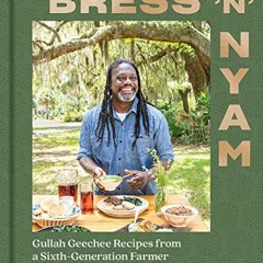 [VIEW] [EBOOK EPUB KINDLE PDF] Bress 'n' Nyam: Gullah Geechee Recipes from a Sixth-Ge