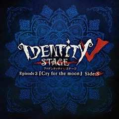 Ikite - Identity V Stage Episode 3 『Cry for the Moon』 Side:S