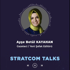 #95 Ayşe Betül KAYAHAN | Stratcom Talks