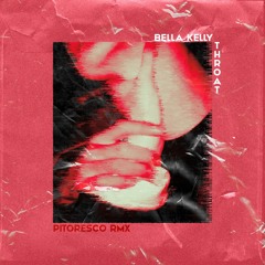Bella Kelly - Throat (Pitoresco Remix)