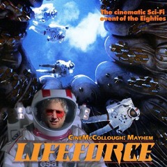 CineMcCollough Mayhem #17 - Lifeforce (2024-05-19)