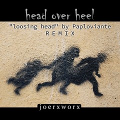 head over heel // "loosing head" by Paploviante // REMIX