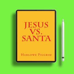 Jesus Vs. Santa by Harlowe Pilgrim. Gifted Copy [PDF]