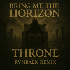 Bring Me The Horizon - Throne (RVNBAEK REMIX)
