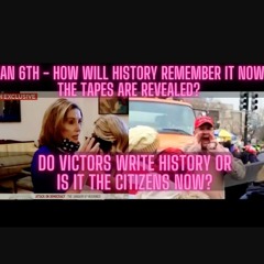 Jan 6th - How Will History Remember It Now The Tapes Are Revealed