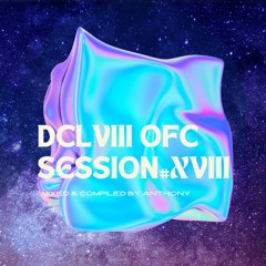 [DCLVIII OFC session] #XVIII mixed by Anthony