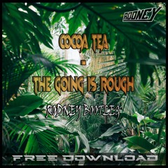 Cocoa Tea - The Going Is Rough (Rodney Bootleg) [FREE DOWNLOAD]