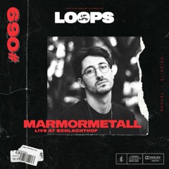 LOOPS OF LIFE #069 - MARMORMETALL (Live from Schlachthof)
