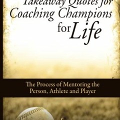Read online Takeaway Quotes for Coaching Champions for Life: The Process of Mentoring the Person, At