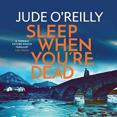 [VIEW] [PDF EBOOK EPUB KINDLE] Sleep When You're Dead by  Jude O'Reilly,Nick Holbek,W