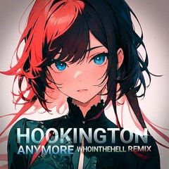 Hookington - Anymore (whointhehell Remix)