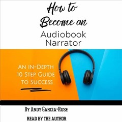 [VIEW] [EPUB KINDLE PDF EBOOK] How to Become an Audiobook Narrator: An In-Depth 10 Step Guide for Su