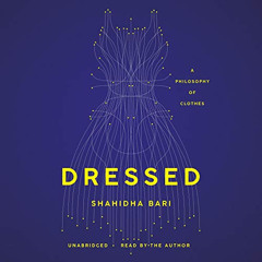 [Access] EPUB 📧 Dressed: A Philosophy of Clothes by  Shahidha Bari,Shahidha Bari,Bla