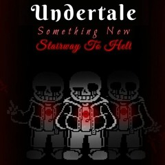 UNDERTALE: SOMETHING NEW - STAIRWAY TO HELL II