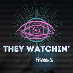 They Watchin’