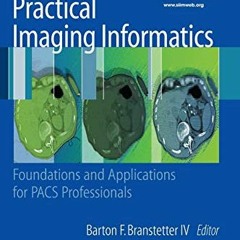 [Get] [EPUB KINDLE PDF EBOOK] Practical Imaging Informatics: Foundations and Applicat