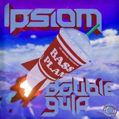 Ipsiom - Double Gulp