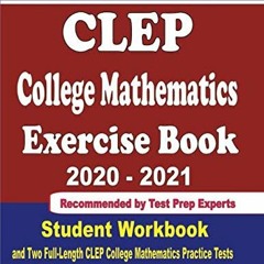DOWNLOAD Book CLEP College Mathematics Exercise Book 2020-2021 Student Workbook and Two Full-Length