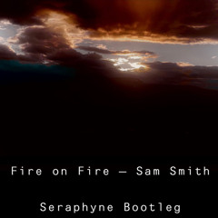 Fire on Fire - Sam Smith Bootleg