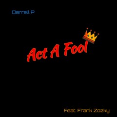 Act A Fool (feat. Frank Zozky)
