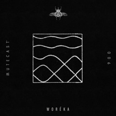 MUTECAST 006 - Woréka