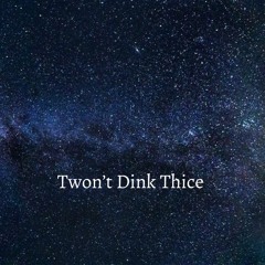 Twon't Dink Thice - Cover (Noel Shiri)