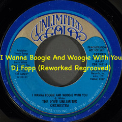 Love Unlimited Orchestra - I Wanna Boogie And Woogie With You (DJ Fopp Reworked Regrooved)