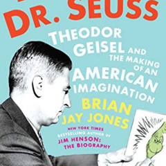 [Get] EBOOK 🖍️ Becoming Dr. Seuss: Theodor Geisel and the Making of an American Imag