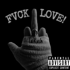 FVCK LOVE!-TaiKush
