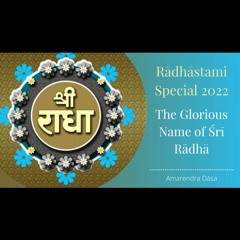 Rādhāstami Special 2022 | The Glorious Name Of Śrī Rādhā | Amarendra Dāsa