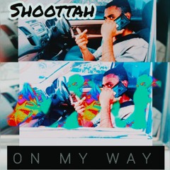 young shoottah - ON MY WAY