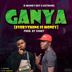 E-money Dey GANYA ft Estrong mix by tunebeatz