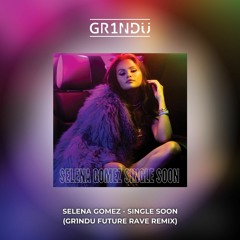 Selena Gomez - Single Soon (GR1NDU Remix) [Extended]