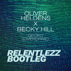 Oliver Heldens X Becky Hill - Gecko (Overdrive) (Relentlezz Bootleg)