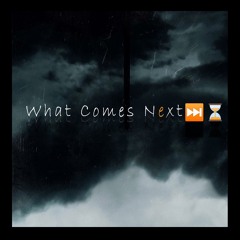 WHAT COMES NEXT