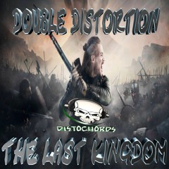 Double Distortion - The Last Kingdom
