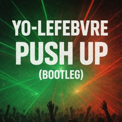 Bootleg push up by Yo-Lefebvre