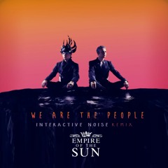 Empire Of The Sun -We Are The People( Interactive Noise Remix)