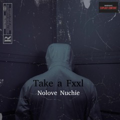 Nolove Nuchie- Take a Fxxl