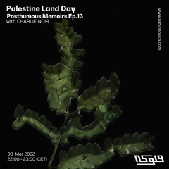 Posthumous Memoirs (Palestine Land Day Special) with Charlie Noir - 30/03/2022