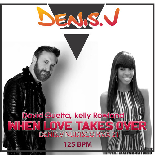 Stream denis.v | Listen to DAVID GUETTA feat KELLY ROWLAND - when love  takes over - DENIS.V Nudisco remix & Nudisco INTRO remix - 2021 - 125 Bpm  playlist online for free on SoundCloud