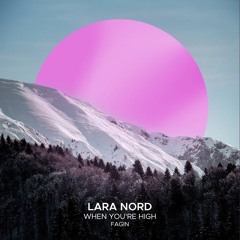 Lara Nord & Fagin - When You're High