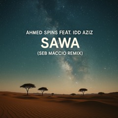 Ahmed Spins Feat. Idd Aziz - Sawa  (Seb Maccio Remix)