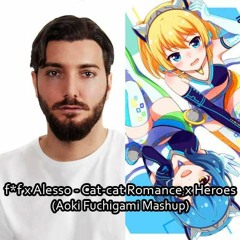 f*f X Alesso - Cat - Cat Romance X Heroes (Aoki Fuchigami Mashup)