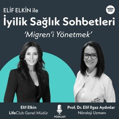 Elif Elkin ile İyilik, Sağlık Sohbetleri: Migreni Yönetmek