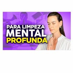 Meditação Guiada LIMPEZA MENTAL PROFUNDA