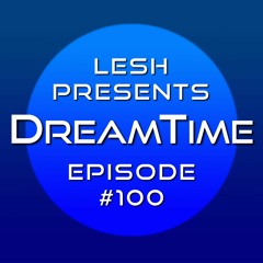 ♫ DreamTime Episode #100